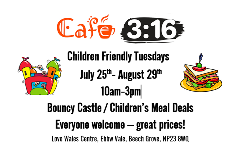 Cafe 3:16 Children Friendly Tuesdays July 25th - August 29th 10am-3pm Bouncy Castle, Children's meal deals Everyone welcome - great prices!